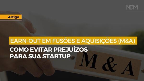 Earn-Out em Fusões e Aquisições (M&A): como evitar prejuízos para sua Startup