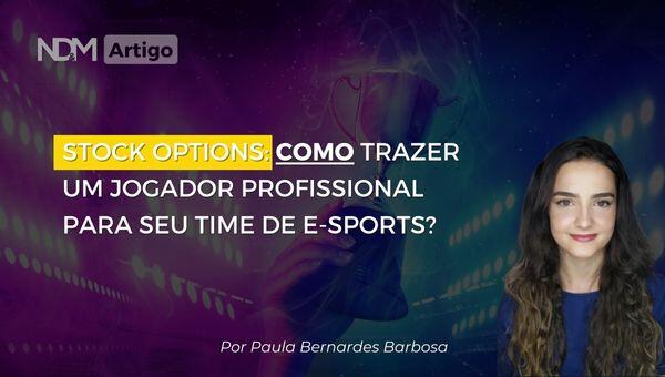 Stock Options: como trazer um jogador Profissional para seu time de E-Sports?