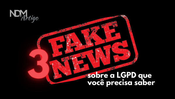 3 fake news sobre a LGPD que você precisa saber