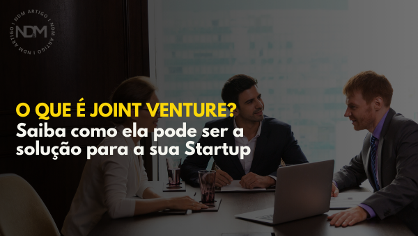 O que é Joint Venture? Saiba como ela pode ser a solução para sua Startup