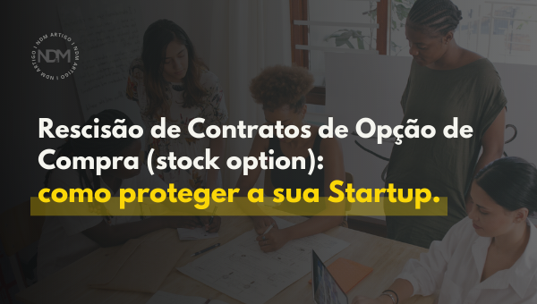 Rescisão de Contratos de Opção de Compra (stock option): como proteger a sua Startup