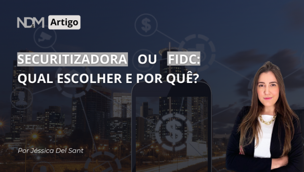 Securitizadora ou FIDC: Qual Escolher e Por Quê?