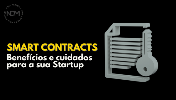 Smart Contracts: benefícios e cuidados para a sua Startup