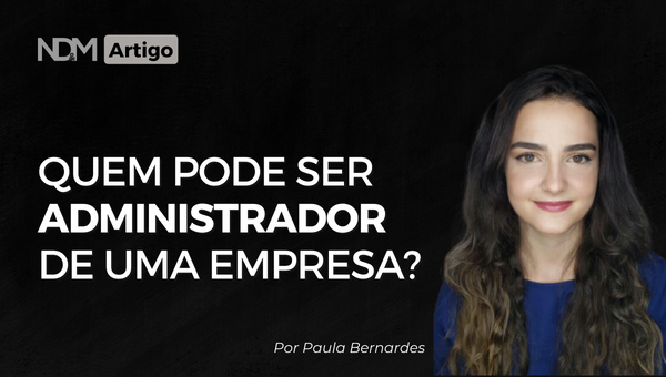 Quem Pode Ser Administrador De Uma Empresa? | NDM Advogados | Advocacia ...