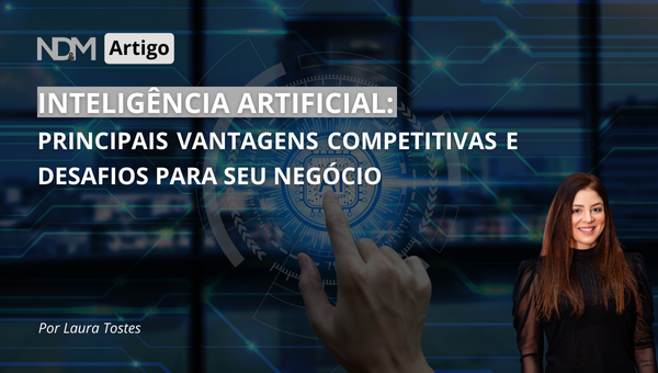 Inteligência Artificial: principais vantagens competitivas e desafios para seu negócio