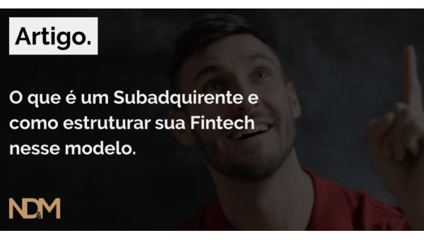 O que é um Subadquirente e como estruturar sua Fintech nesse modelo