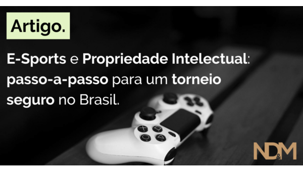 E-Sports e Propriedade Intelectual: passo-a-passo para um torneio seguro no Brasil