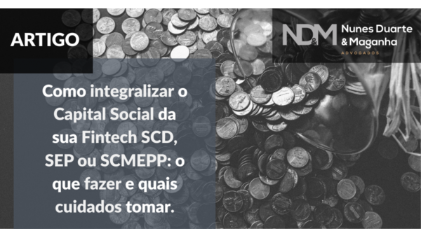 Como integralizar o Capital Social da sua Fintech SCD, SEP ou SCMEPP: o que fazer e quais cuidados tomar