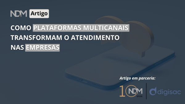 Como Plataformas Multicanais Transformam o Atendimento nas Empresas