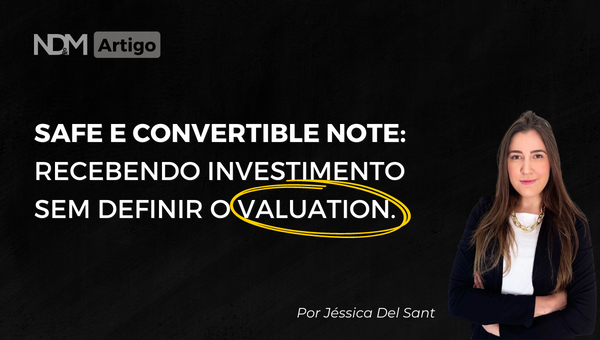 SAFE e Convertible Note: Recebendo investimento sem definir o Valuation 