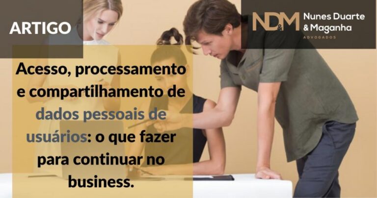 Acesso, processamento e compartilhamento de dados pessoais de usuários: o que fazer para continuar no business