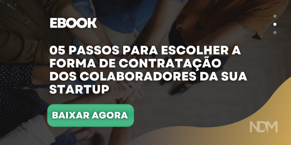 05 PASSOS para escolher a forma de Contratação dos Colaboradores da sua STARTUP.