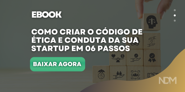 COMO CRIAR O CÓDIGO DE ÉTICA E CONDUTA DA SUA STARTUP EM 06 PASSOS
