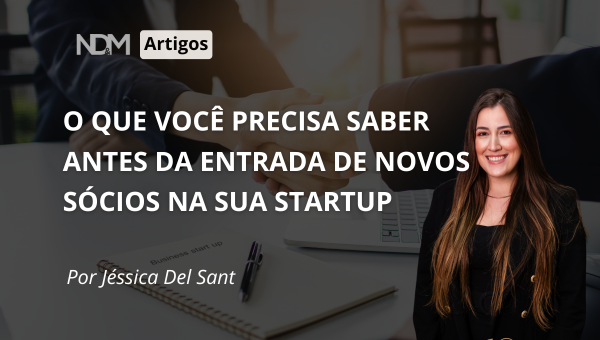 O que você precisa saber antes da entrada de novos sócios na sua Startup