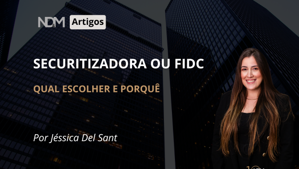Securitizadora ou FIDC: Qual Escolher e Por Quê?