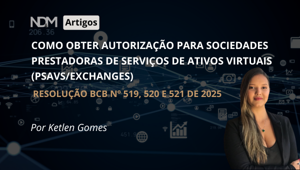 Como obter autorização para  Sociedades Prestadoras de Serviços de Ativos Virtuais (PSAVs/Exchanges), Resolução BCB nº 519, 520 e 521 de 2025