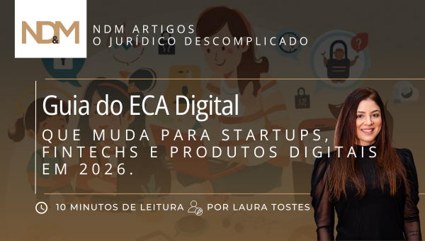 Guia do ECA Digital : O que muda para Startups, Fintechs e Produtos Digitais em 2026.