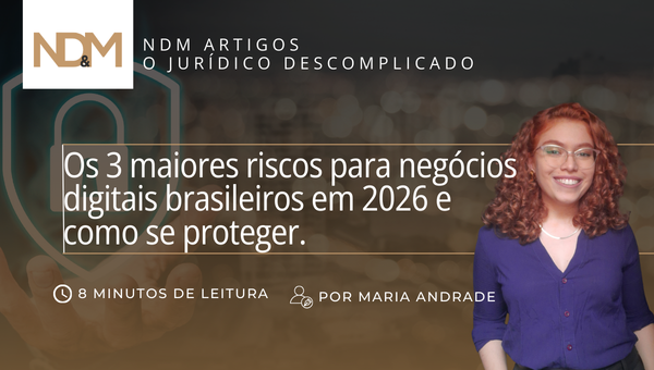 Os 3 maiores riscos para negócios digitais brasileiros em 2026 e como se proteger.