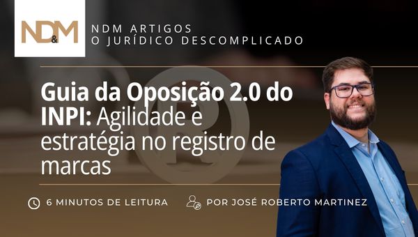 Guia da Oposição 2.0 do INPI: Agilidade e estratégia no registro de marcas