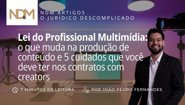 Lei do Profissional Multimídia: o que muda na produção de conteúdo e 5 cuidados que você deve ter nos contratos com creators