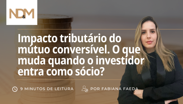 Impacto tributário do mútuo conversível. O que muda quando o investidor entra como sócio?