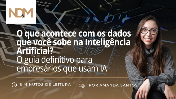 O que acontece com os dados que você sobe na Inteligência Artificial? O guia definitivo para empresários que usam IA