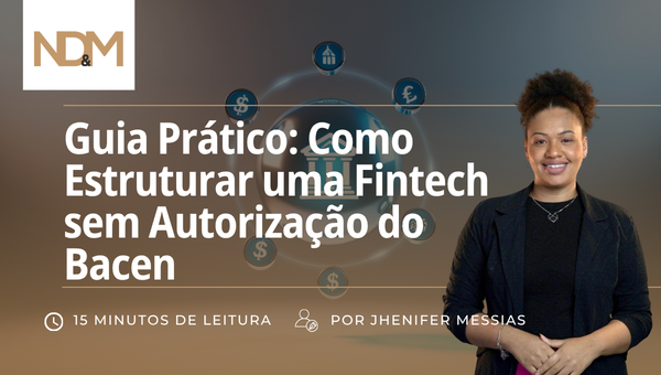 Guia Prático: Como Estruturar uma Fintech sem Autorização do Bacen