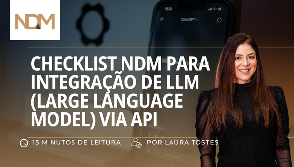 CHECKLIST NDM PARA INTEGRAÇÃO DE LLM (LARGE LANGUAGE MODEL) VIA API