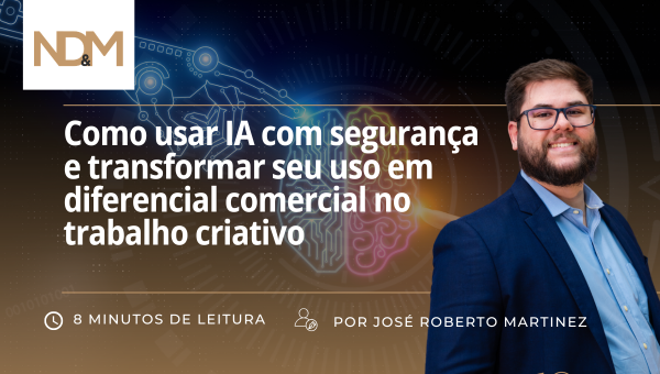Como usar IA com segurança e transformar seu uso em diferencial comercial no trabalho criativo