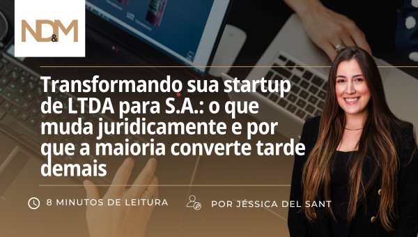 Transformando sua startup de LTDA para S.A.: o que muda juridicamente e por que a maioria converte tarde demais