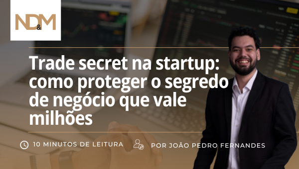 Trade secret na startup: como proteger o segredo de negócio que vale milhões