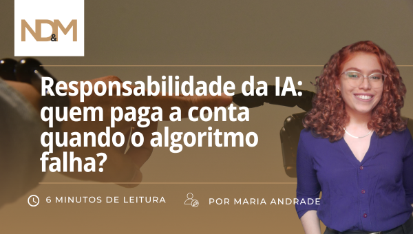 Responsabilidade da IA: quem paga a conta quando o algoritmo falha?