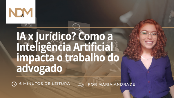 IA x Jurídico? Como a Inteligência Artificial impacta o trabalho do advogado