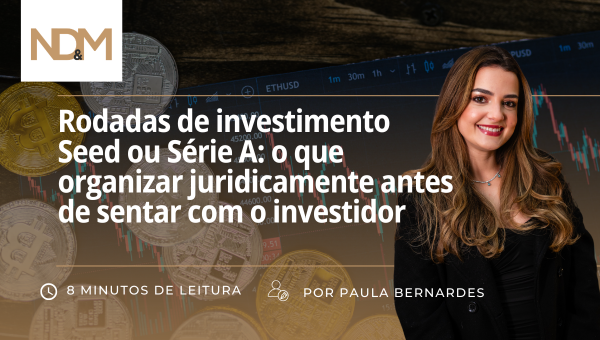 Rodadas de investimento Seed ou Série A: o que organizar juridicamente antes de sentar com o investidor