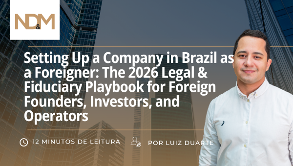Setting Up a Company in Brazil as a Foreigner: The 2026 Legal & Fiduciary Playbook for Foreign Founders, Investors, and Operators