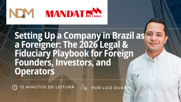 Setting Up a Company in Brazil as a Foreigner: The 2026 Legal & Fiduciary Playbook for Foreign Founders, Investors, and Operators