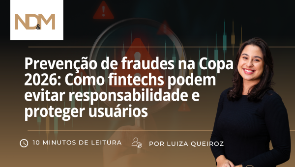 Prevenção de fraudes na Copa 2026: Como fintechs podem evitar responsabilidade e proteger usuários