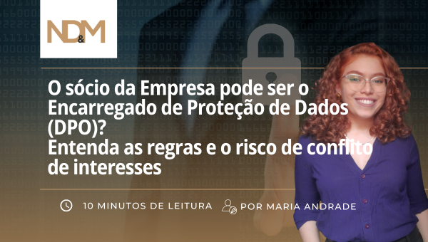 O sócio da Empresa pode ser o Encarregado de Proteção de Dados (DPO)? Entenda as regras e o risco de conflito de interesses