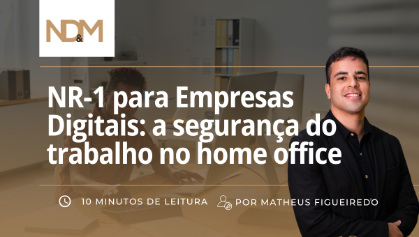 NR-1 para Empresas Digitais: a segurança do trabalho no home office