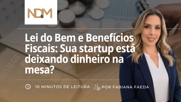 Lei do Bem e Benefícios Fiscais: Sua startup está deixando dinheiro na mesa?