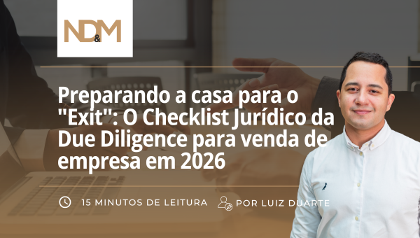 Preparando a casa para o "Exit": O Checklist Jurídico da Due Diligence para venda de empresa em 2026
