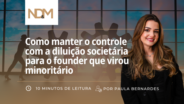 Como manter o controle com a diluição societária para o founder que virou minoritário