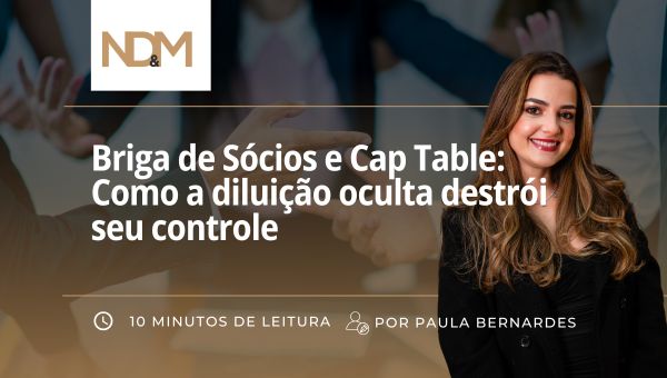Briga de Sócios e Cap Table: Como a diluição oculta destrói seu controle 