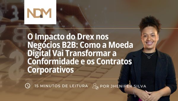 O Impacto do Drex nos Negócios B2B: Como a Moeda Digital Vai Transformar a Conformidade e os Contratos Corporativos