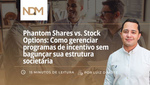 Phantom Shares vs. Stock Options: Como gerenciar programas de incentivo sem bagunçar sua estrutura societária