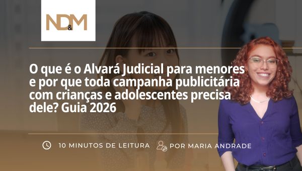 O que é o Alvará Judicial para menores e por que toda campanha publicitária com crianças e adolescentes precisa dele? Guia 2026
