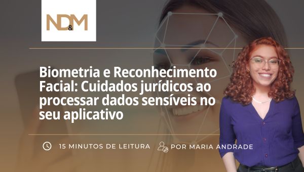 Biometria e Reconhecimento Facial: Cuidados jurídicos ao processar dados sensíveis no seu aplicativo