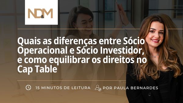 Quais as diferenças entre Sócio Operacional e Sócio Investidor, e como equilibrar os direitos no Cap Table 