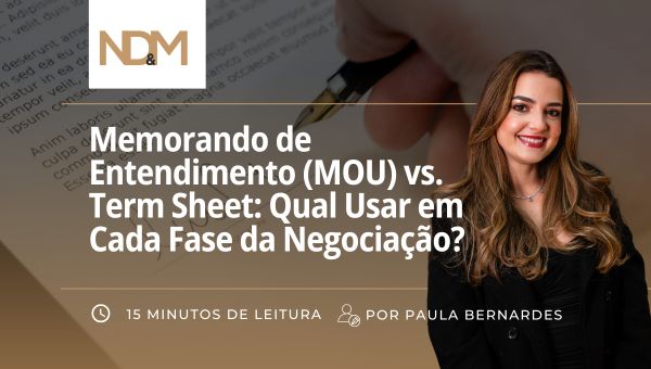 Memorando de Entendimento (MOU) vs. Term Sheet: Qual Usar em Cada Fase da Negociação?